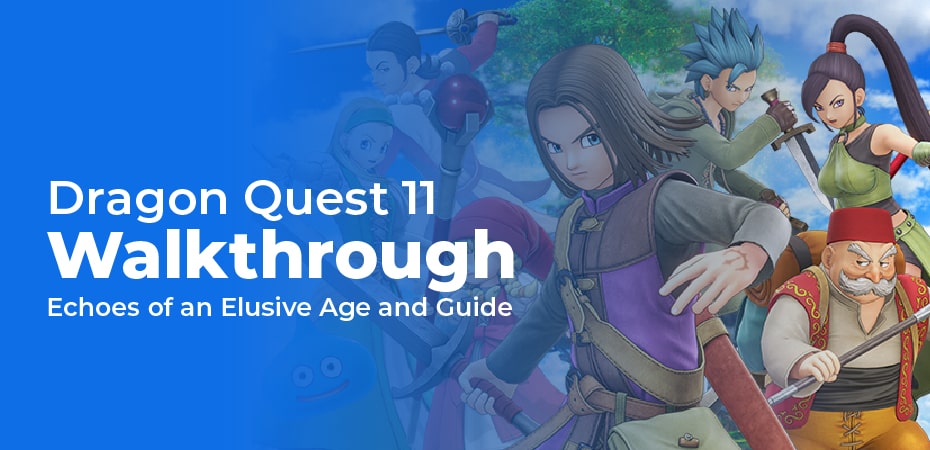 Dragon Quest 11 Walkthrough: Echoes of an Elusive Age and Guide