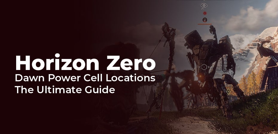 Horizon Zero Dawn Power Cell Locations – The Ultimate Guide