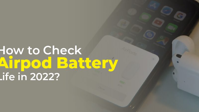 How to Check Airpod Battery Life in 2022?