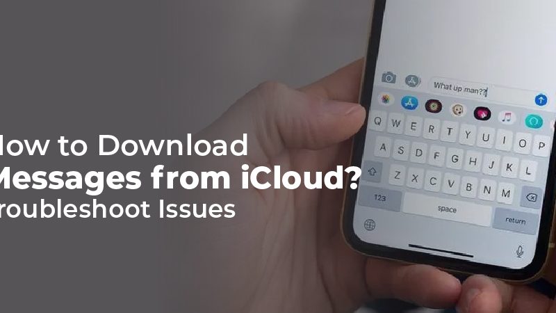 How to Download Messages from iCloud? Troubleshoot Issues