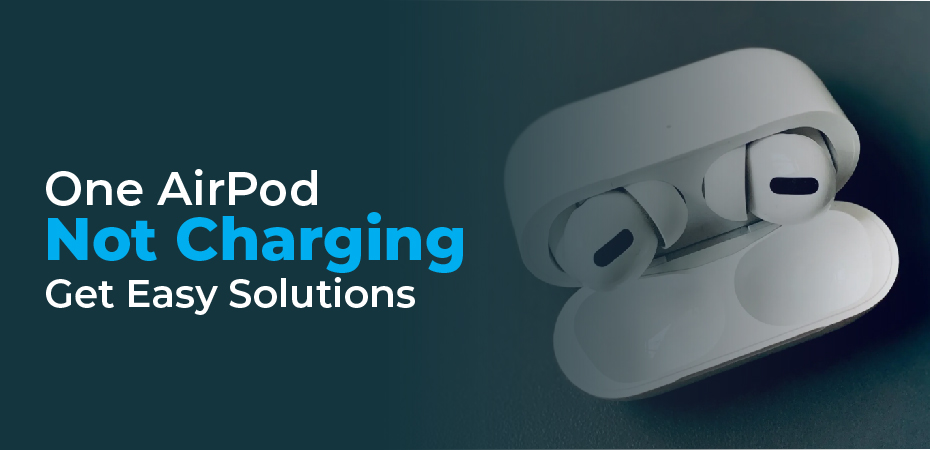 One AirPod Not Charging? Get Easy Solutions