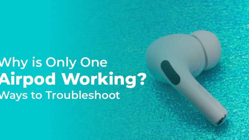 Why is Only One Airpod Working? Ways to Troubleshoot